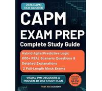CAPM Exam Prep: Complete Study Guide with Hybrid Agile/Predictive Logic, 600+ Real Scenario Questions & Detailed Explanations, 2 Full-Length Mock ... Study Plan to Master CAPM & Launch PM Career