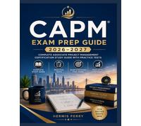 CAPM Exam Prep Guide 2026-2027: Complete Associate Project Management Certification Study Guide with Practice Tests