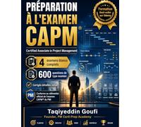 CAPM Préparation à l'Examen: 4 examens blancs complets · 600 questions et corrigés détaillés en français · Aligné sur le contenu de l'examen CAPM® du PMI