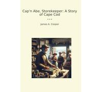 Cap'n Abe, Storekeeper: A Story of Cape Cod (Classic Books)