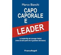 Capo caporale e leader. La leadership dei manager italiani (vista da tutti quelli che li guardano dal basso) (Varie. Saggi e manuali)