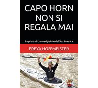 CAPO HORN non si REGALA MAI: La prima circumnavigazione del Sud America ("Cape Horn is not a Gift" in different languages)