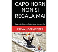 CAPO HORN non si REGALA MAI: La prima circumnavigazione del Sud America ("Cape Horn is not a Gift" in different languages)