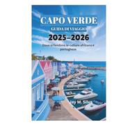CAPO VERDE GUIDA DI VIAGGIO 2025-2026: Dove si fondono le culture africana e portoghese