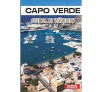 Capo Verde Guida di Viaggio 2025: Le Migliori Spiagge, la Cultura Locale, le Isole Nascoste e Consigli di Viaggio per una Vacanza Indimenticabile in Africa Occidentale