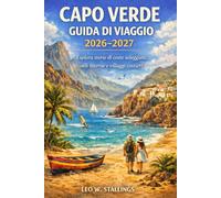 CAPO VERDE GUIDA DI VIAGGIO 2026-2027: Esplora storie di coste soleggiate, valli interne e villaggi costieri