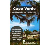 Capo Verde Guida turistica 2025-2026: Dalle spiagge alle montagne: avventure tra meraviglie naturali e città senza tempo