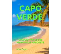 CAPO VERDE: VIAGGIO TRA LE SUE MERAVIGLIE NASCOSTE