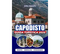 CAPODISTO GUIDA TURISTICA 2026: Dai visti all'avventura: esplora le città antiche, i segreti dell'isola, i parchi nazionali, la cucina locale e lo spirito della baia dei sogni del Montenegro