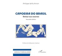 Capoeira do Brasil: Retour aux sources - Nouvelle édition (Espaces Et Temps Du Sport)