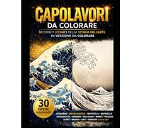 CAPOLAVORI DA COLORARE: 30 Dipinti Iconici della Storia dell’Arte in Versione Stilizzata da Colorare (COLORING Colora & Rilassati / Color & Relax)