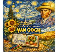 Capolavori da colorare Van Gogh: Colorare l’anima dei capolavori di Van Gogh, 98 pagine di arte, colore e ispirazione, Libro da colorare ispirato a Van Gogh, Arte, meditazione e creatività per adulti