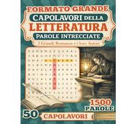Capolavori della Letteratura - Parole intrecciate: I grandi romanzi e i loro autori - Un viaggio tra i tesori della letteratura e l'incanto di ... a Tema con Curiosità) | Formato Grande
