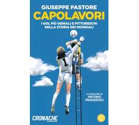 Capolavori. I gol più geniali e pittoreschi nella storia dei Mondiali (Neon)
