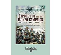 Caporetto And The Isonzo Campaign: The Italian Front 1915-1918