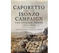Caporetto and the Isonzo Campaign: The Italian Front, 1915-1918