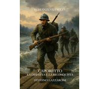 Caporetto: La Disfatta e la Riconquista (Gli italiani in guerra (1915-1943))