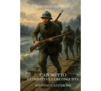 Caporetto: La Disfatta e la Riconquista (Gli italiani in guerra (1915-1943))