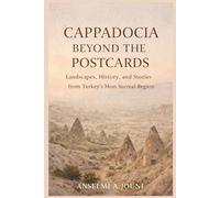 CAPPADOCIA BEYOND THE POSTCARDS: Landscapes, History, and Stories from Turkey’s Most Surreal Region