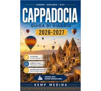 CAPPADOCIA GUIDA DI VIAGGIO 2026-2027: Consigli pratici per chi visita per la prima volta Göreme, Ürgüp e le antiche città sotterranee della Turchia centrale.