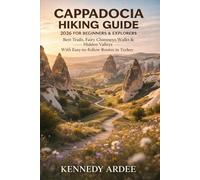 CAPPADOCIA HIKING GUIDE 2026 FOR BEGINNERS & EXPLORERS: Best Trails, Fairy Chimneys Walks, Hidden Valleys, Local Secrets & Easy-to-Follow Routes in Turkey (Looming Horizons 2025)