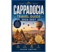 CAPPADOCIA TRAVEL GUIDE 2026-2027: Your Complete Companion to Fairy Chimneys, Hot Air Balloons, Underground Cities, and Cave Hotels Across Turkey's Most Iconic Landscape