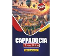 CAPPADOCIA TRAVEL GUIDE 2026: Discover Top Attractions, Hot Air Balloons, Local Cuisine, and Essential Travel Tips in Central Turkey