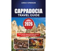 CAPPADOCIA TRAVEL GUIDE 2026: Explore Goreme, Uçhisar, and Avanos The Heart of Turkey’s Dreamlike Landscapes