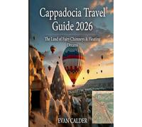Cappadocia Travel Guide 2026: The Land of Fairy Chimneys & Floating Dreams - Updated for Responsible, Magical Exploration