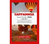 Cappadocia Travel Guide 2026: Your Comprehensive Guide to Discovering the Wonders of Turkey's Enchanted Landscapes