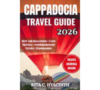 CAPPADOCIA TRAVEL GUIDE: A Turkey Bucket List Manual for Hot Air Ballooning, Cave Hotels, & Underground Cities. Includes 7-Day Expert Itineraries, Hiking Maps, & Budget Hacks.