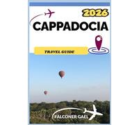 CAPPADOCIA TRAVEL GUIDE: Explore Turkey’s Most Enchanting Landscape of Balloons, Caves, and Timeless Beauty