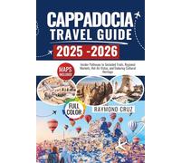 Cappadocia Travel Guide: Insider Pathways to Secluded Trails, Regional Markets, Hot Air Vistas, and Enduring Cultural Heritage