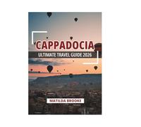 CAPPADOCIA ULTIMATE TRAVEL GUIDE 2026
