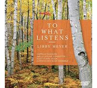 Cappella Clausura - Libby Meyer: To What Listens