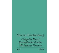Cappella Pazzi. Brunelleschi il mito, Michelozzo l'autore