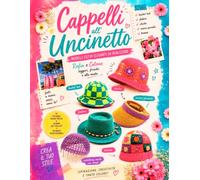 Cappelli all’Uncinetto - Modelli Estivi Eleganti da Realizzare: Bucket Hat, Fedora, Cloche, Visiera Parasole e Beanie in Rafia e Cotone Tutorial passo passo (UNCINETTO SLOW)