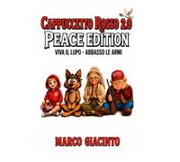 CAPPUCCETTO ROSSO 2.0 PEACE EDITION: VIVA IL LUPO - ABBASSO LE ARMI (PEACE EDITION - Fiabe per Costruttori di Pace)