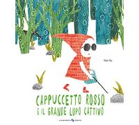 Cappuccetto Rosso e il grande lupo cattivo. Ediz. a colori (Libri illustrati)