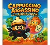Cappuccino Assassino and the Bubble of Doom!: A Funny Children's Adventure Book with a Ninja Coffee Cup, Exploding Bubble Trouble, Marshmallow ... and Frothy Friendship for Kids Ages 4-8
