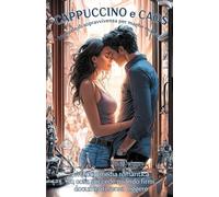 Cappuccino e Caos. Una commedia romantica su cosa succede quando firmi documenti senza leggere: Una commedia romantica su cosa succede quando firmi documenti senza leggere