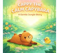 Cappy the Calm Capybara: A Gentle Jungle Story About Calmness, Friendship, and Big Feelings