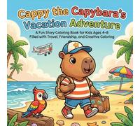Cappy the Capybara's Vacation Adventure: A Fun Story Coloring Book for Kids Ages 4-8 Filled with Travel, Friendship, and Creative Coloring