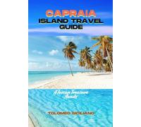 CAPRAIA ISLAND TRAVEL GUIDE: A Tuscan Treasure Awaits