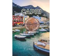 Capri Guía de Viaje 2025: Descubre lo mejor de la Costa Amalfitana con consejos locales, joyas ocultas y lugares imprescindibles