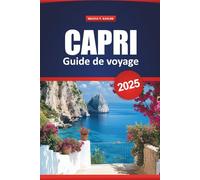 Capri Guide De Voyage 2025: Choses à faire, Trésors cachés, Cuisine locale, Plages, Excursions d'une journée et itinéraires pour les visiteurs novices