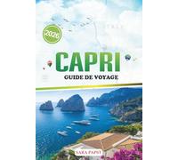 CAPRI GUIDE DE VOYAGE 2026: Un guide des îles italiennes soigneusement organisé avec des itinéraires, des plats locaux, des joyaux cachés et des points de vue sans foule.
