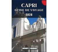 CAPRI GUIDE DE VOYAGE: Un guide pratique pour découvrir la culture, la nature, les trésors cachés et les sites incontournables.