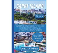 CAPRI ISLAND TRAVEL GUIDE 2025: Experience Coastal Beauty, From Sea Caves to Sunset Views To An Unforgettable Italian Moments. (Italia: City By City)