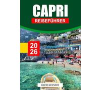 CAPRI REISEFÜHRER 2026: Aussicht auf die Klippen, Übernachtungsmöglichkeiten, Küstenwanderungen, lokale Boote und Reisetipps für einen Traumurlaub auf Italiens berühmter Insel